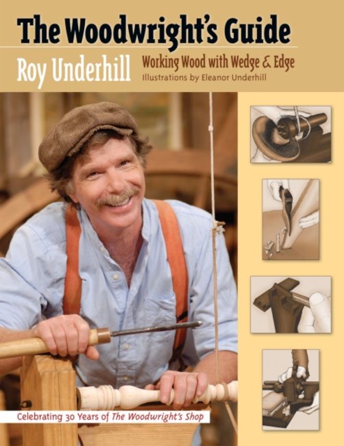 The Woodwright’s Guide : Working Wood with Wedge and Edge, Paperback / softback Book
