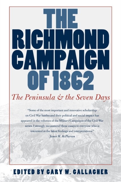 The Richmond Campaign of 1862 : The Peninsula and the Seven Days, Paperback / softback Book