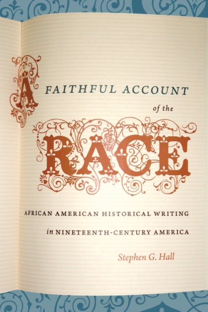 A Faithful Account of the Race : African American Historical Writing in Nineteenth-Century America, Paperback / softback Book