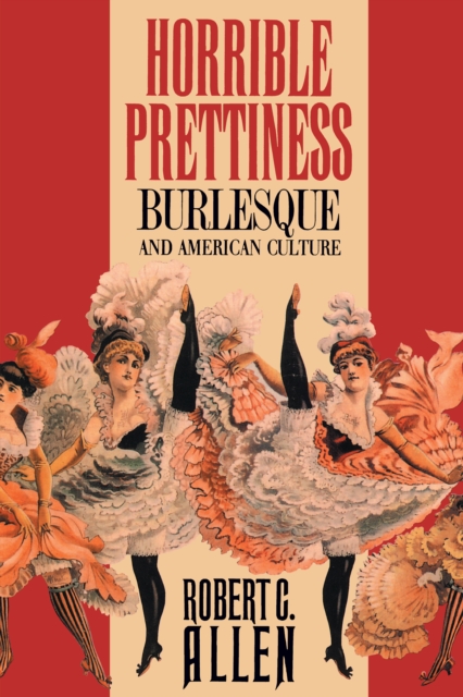 Horrible Prettiness : Burlesque and American Culture, EPUB eBook