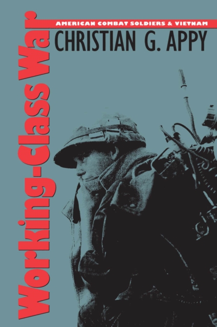 Working-Class War : American Combat Soldiers and Vietnam, EPUB eBook