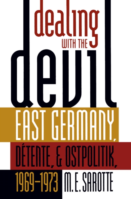 Dealing with the Devil : East Germany, Detente, and Ostpolitik, 1969-1973, EPUB eBook