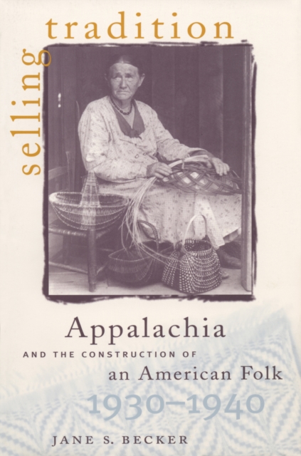Selling Tradition : Appalachia and the Construction of an American Folk, 1930-1940, EPUB eBook