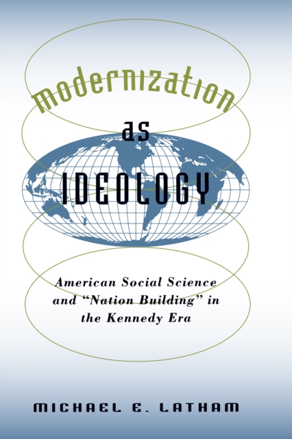 Modernization as Ideology : American Social Science and "Nation Building" in the Kennedy Era, EPUB eBook