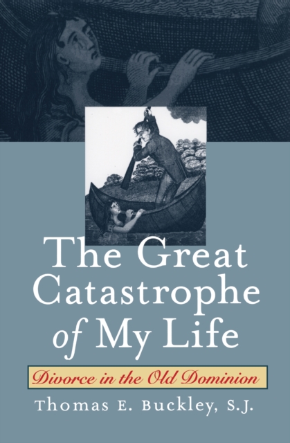 The Great Catastrophe of My Life : Divorce in the Old Dominion, EPUB eBook