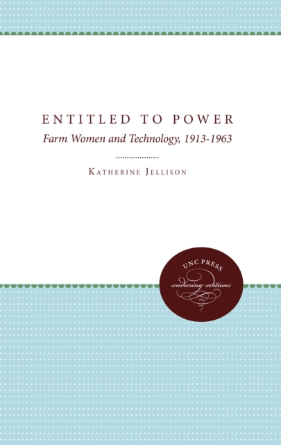 Entitled to Power : Farm Women and Technology, 1913-1963, EPUB eBook