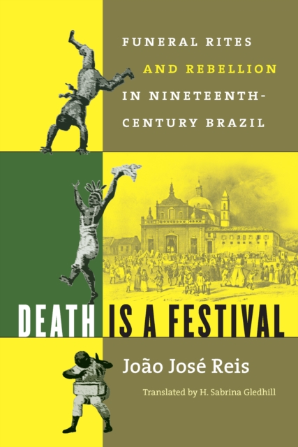 Death Is a Festival : Funeral Rites and Rebellion in Nineteenth-Century Brazil, EPUB eBook