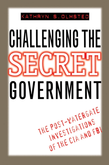 Challenging the Secret Government : The Post-Watergate Investigations of the CIA and FBI, EPUB eBook