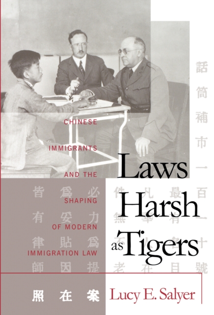 Laws Harsh As Tigers : Chinese Immigrants and the Shaping of Modern Immigration Law, EPUB eBook