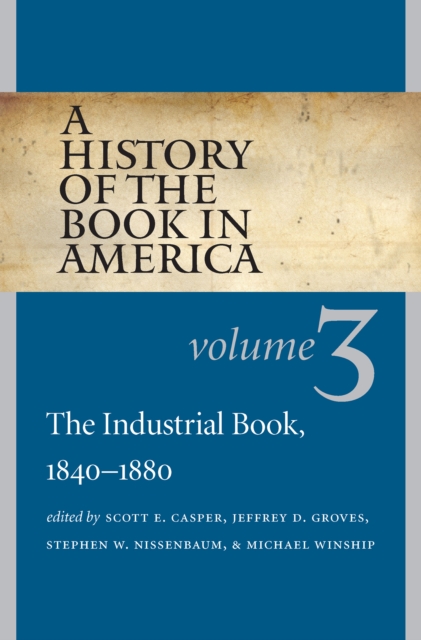 A History of the Book in America : Volume 3: The Industrial Book, 1840-1880, EPUB eBook