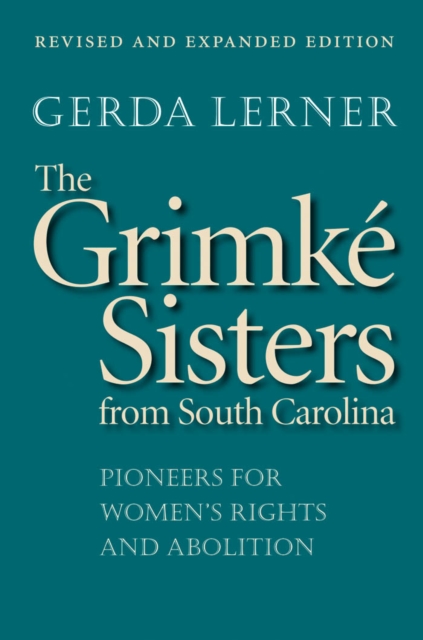 The Grimke Sisters from South Carolina : Pioneers for Women's Rights and Abolition, EPUB eBook