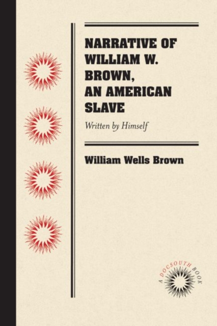 Narrative of William W. Brown, an American Slave : Written by Himself, Paperback / softback Book