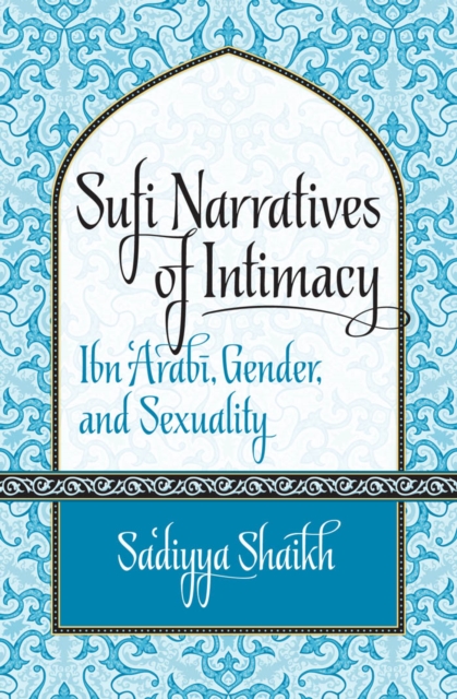 Sufi Narratives of Intimacy : Ibn 'Arabi, Gender, and Sexuality, EPUB eBook