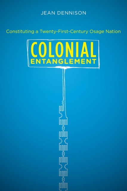 Colonial Entanglement : Constituting a Twenty-First-Century Osage Nation, Paperback / softback Book