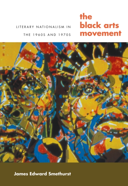 The Black Arts Movement : Literary Nationalism in the 1960s and 1970s, EPUB eBook