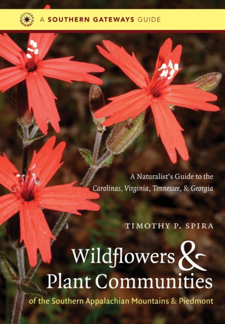 Wildflowers and Plant Communities of the Southern Appalachian Mountains and Piedmont : A Naturalist's Guide to the Carolinas, Virginia, Tennessee, and Georgia, EPUB eBook