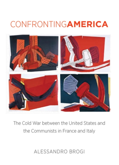Confronting America : The Cold War between the United States and the Communists in France and Italy, EPUB eBook