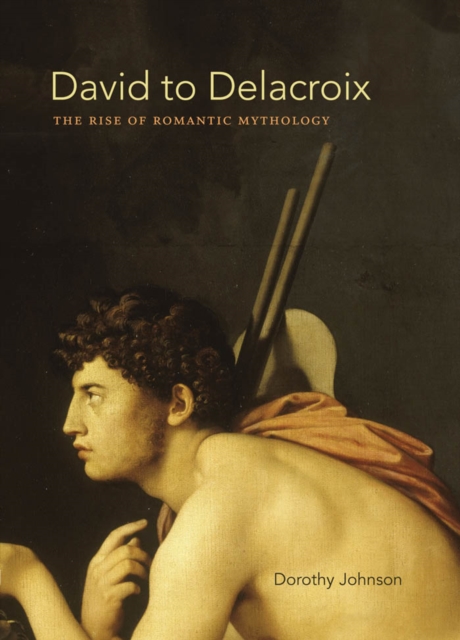 David to Delacroix : The Rise of Romantic Mythology, EPUB eBook