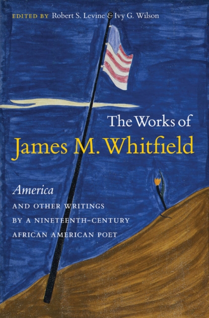 The Works of James M. Whitfield : America and Other Writings by a Nineteenth-Century African American Poet, EPUB eBook