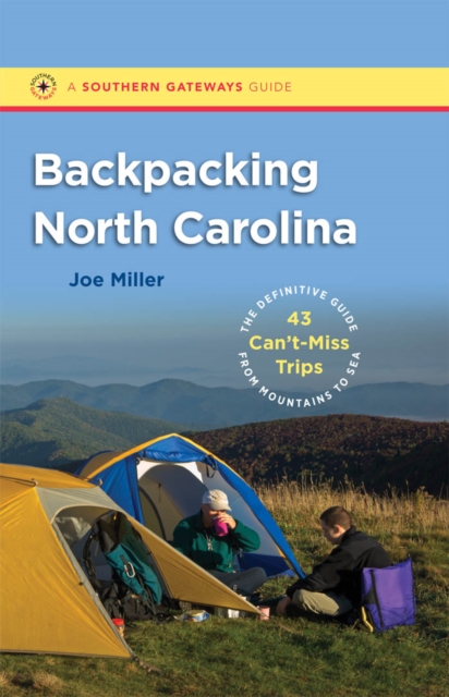 Backpacking North Carolina : The Definitive Guide to 43 Can't-Miss Trips from Mountains to Sea, EPUB eBook