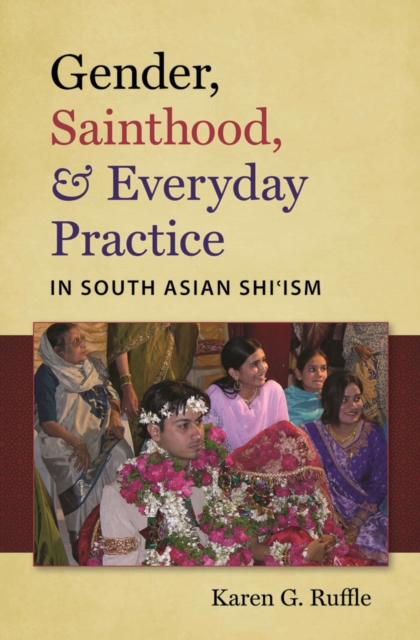 Gender, Sainthood, and Everyday Practice in South Asian Shi'ism, EPUB eBook