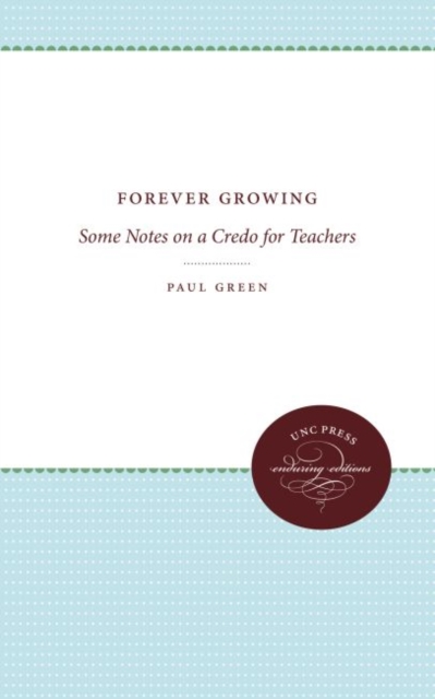 Forever Growing : Some Notes on a Credo for Teachers, Paperback / softback Book