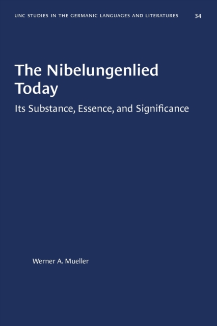 The Nibelungenlied Today : Its Substance, Essence, and Significance, Paperback / softback Book