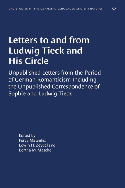 Letters to and from Ludwig Tieck and His Circle : Unpublished Letters from the Period of German Romanticism Including the Unpublished Correspondence of Sophie and Ludwig Tieck, Paperback / softback Book