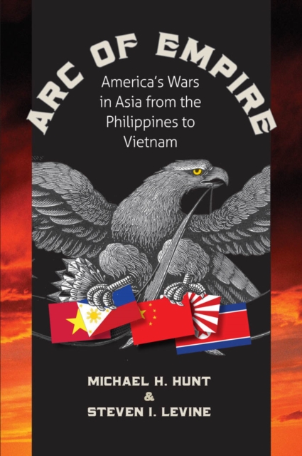 Arc of Empire : America's Wars in Asia from the Philippines to Vietnam, EPUB eBook