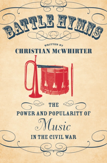 Battle Hymns : The Power and Popularity of Music in the Civil War, EPUB eBook