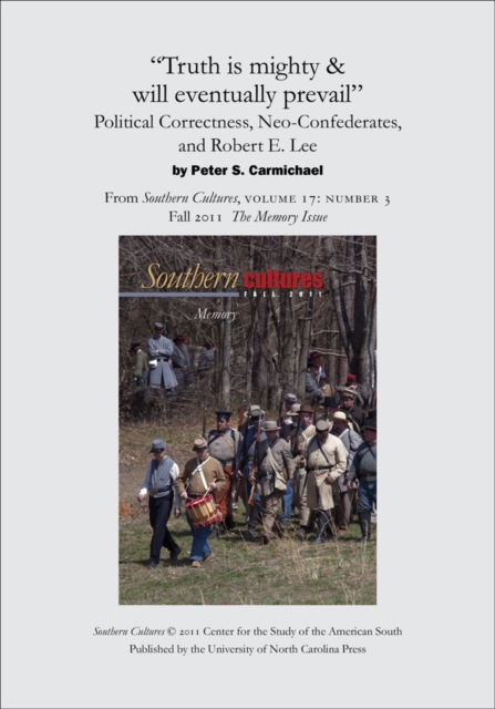 "Truth is mighty & will eventually prevail": Political Correctness, Neo-Confederates, and Robert E. Lee : An article from Southern Cultures 17:3, The Memory Issue, EPUB eBook
