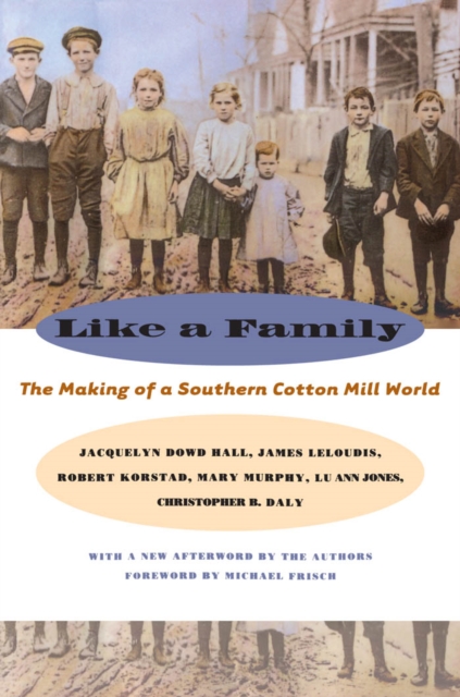 Like a Family : The Making of a Southern Cotton Mill World, EPUB eBook