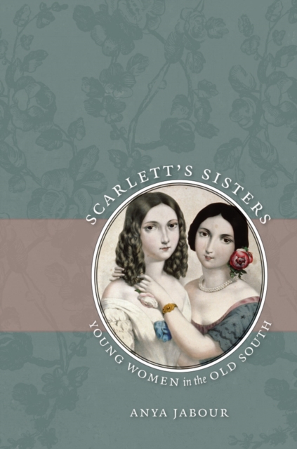 Scarlett's Sisters : Young Women in the Old South, EPUB eBook