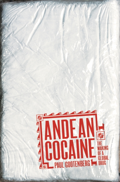 Andean Cocaine : The Making of a Global Drug, EPUB eBook