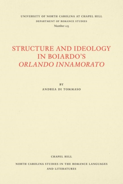Structure and Ideology in Boiardo's Orlando innamorato, Paperback / softback Book