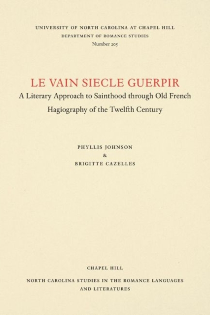 Le vain siecle guerpir : A Literary Approach to Sainthood through Old French Hagiography of the Twelfth Century, Paperback / softback Book