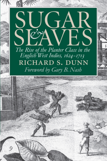 Sugar and Slaves : The Rise of the Planter Class in the English West Indies, 1624-1713, EPUB eBook