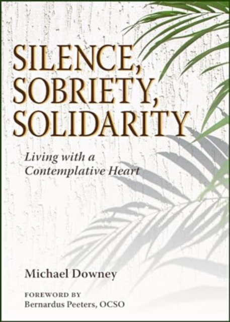 Silence, Sobriety, Solidarity : Living with a Contemplative Heart, Paperback / softback Book