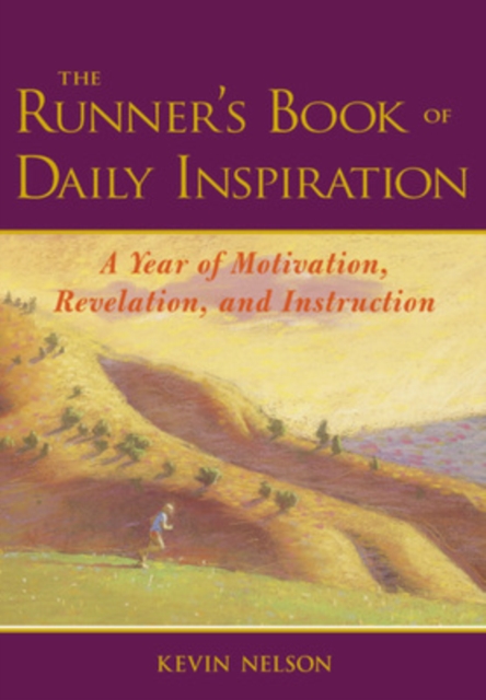 The Runner's Book of Daily Inspiration : A Year of Motivation, Revelation, and Instruction, Hardback Book