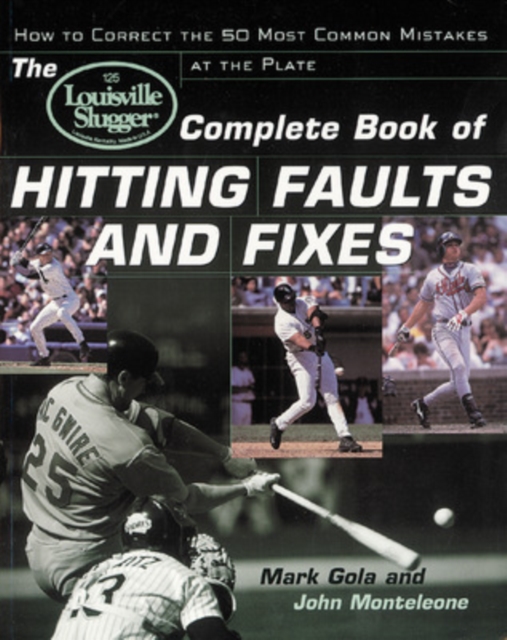 The Louisville Slugger® Complete Book of Hitting Faults and Fixes, Paperback / softback Book