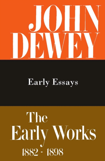 The Collected Works of John Dewey v. 5; 1895-1898, Early Essays : The Early Works, 1882-1898, Hardback Book