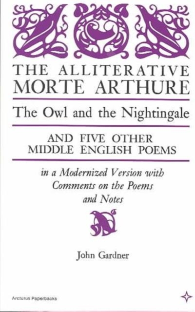 The Alliterative Morte Arthure : The Owl and the Nightingale, and Five Other Middle English Poems in a Moderni Version, Paperback / softback Book