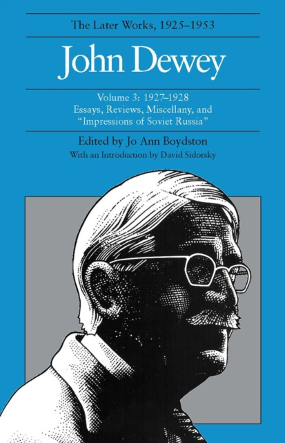 The Collected Works of John Dewey v. 3; 1927-1928, Essays, Reviews, Miscellany, and ""Impressions of Soviet Russia : The Later Works, 1925-1953, Hardback Book