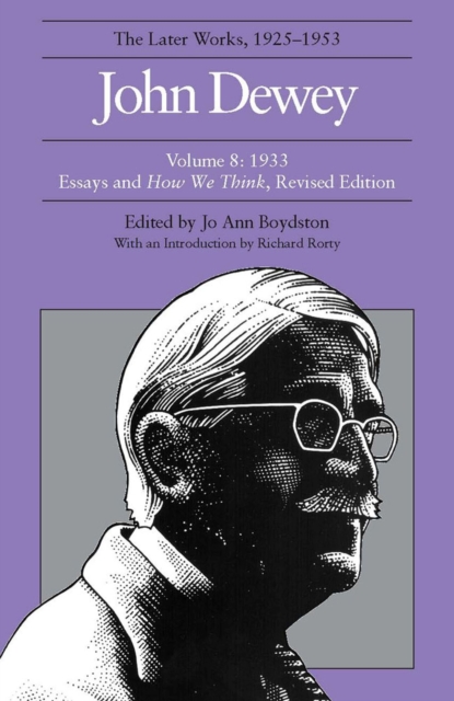 The Collected Works of John Dewey v. 8; 1933, Essays and How We Think : The Later Works, 1925-1953, Hardback Book