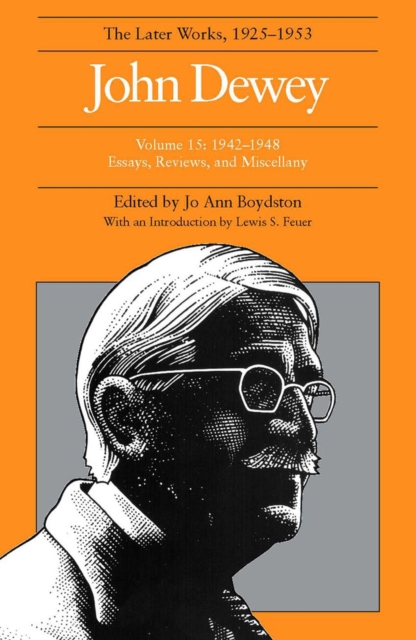 The Collected Works of John Dewey v. 15; 1942-1948, Essays, Reviews, and Miscellany : The Later Works, 1925-1953, Hardback Book