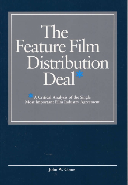 The Feature Film Distribution Deal : A Critical Analysis of the Single Most Important Film Industry Agreement, Paperback / softback Book