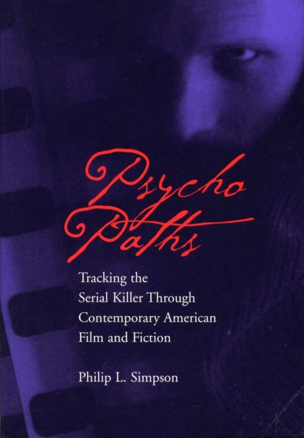 Psycho Paths : Tracking the Serial Killer Through Contemporary American Film and Fiction, Paperback / softback Book