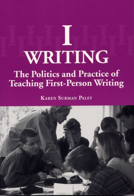I-writing : The Politics and Practice of Teaching First-person Writing, Paperback / softback Book