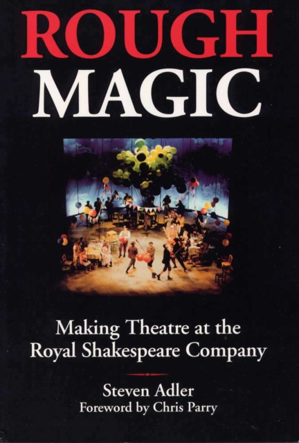 Rough Magic : Behind the Scenes of the Royal Shakespeare Company, Paperback / softback Book