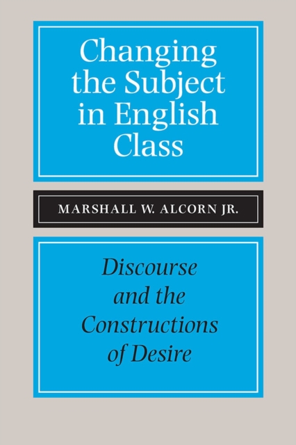 Changing the Subject in English Class : Discourse and the Constructions of Desire, Paperback / softback Book